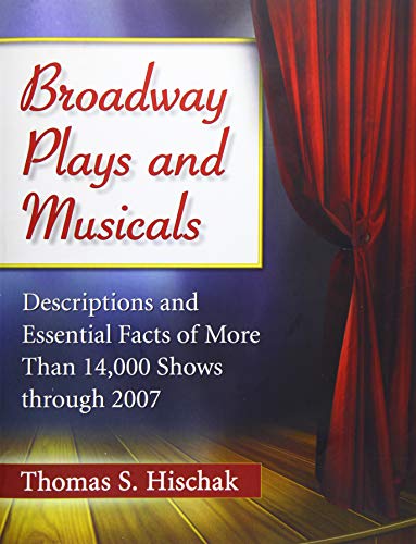Broadway plays and musicals : descriptions and essential facts of more than 14,000 shows through 2007