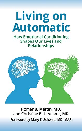 Living on automatic : how emotional conditioning shapes our lives and relationships