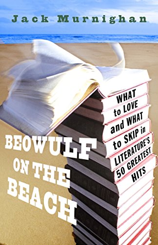 Beowulf on the beach : what to love and what to skip in literature's 50 greatest hits