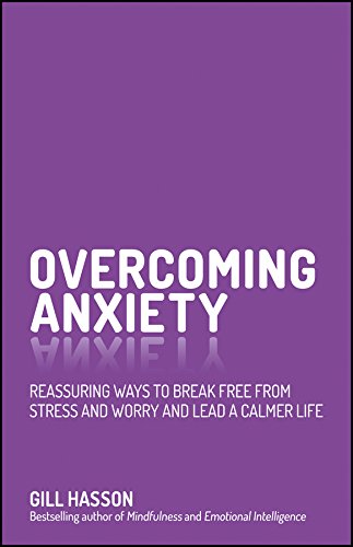 Overcoming anxiety : reassuring ways to break free from stress and worry and lead a calmer life