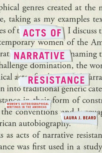 Acts of narrative resistance : women's autobiographical writings in the Americas
