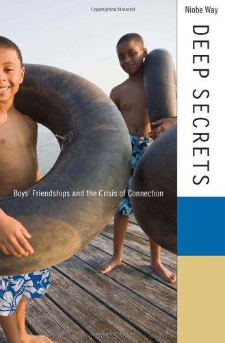 Deep secrets : boys, friendships, and the crisis of connection