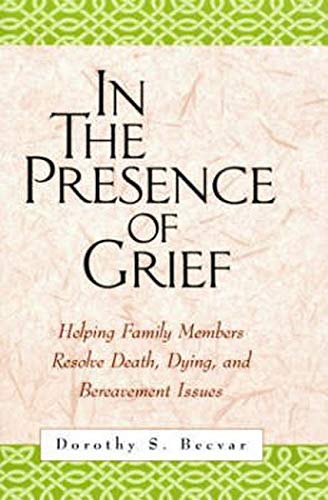 In the presence of grief : helping family members resolve death, dying, and bereavement issues