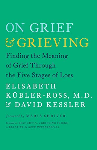 On grief & grieving : finding the meaning of grief through the five stages of loss