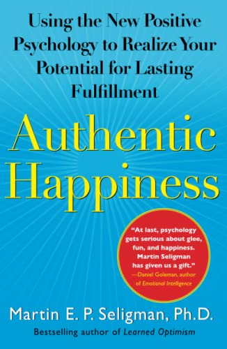 Authentic happiness : using the new positive psychology to realize your potential for lasting fulfillment