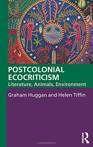 Postcolonial ecocriticism : literature, animals, environment