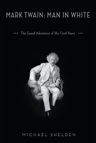 Mark Twain : man in white : the grand adventure of his final years