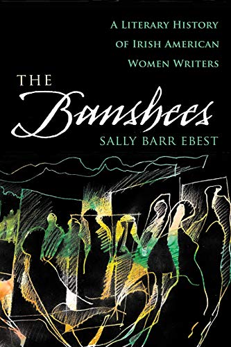 The banshees : a literary history of Irish American women writers