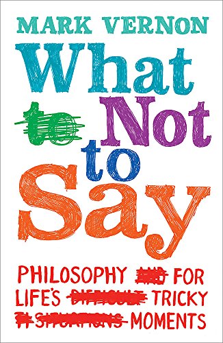 What not to say : philosophy for life's tricky moments
