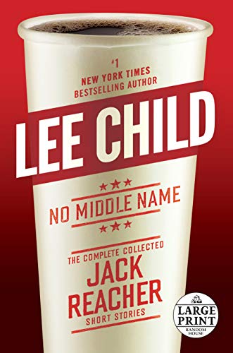 No middle name : the complete collected Jack Reacher short stories