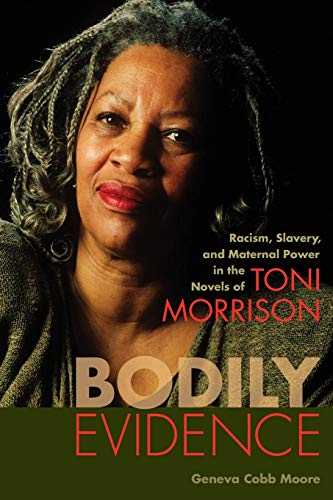 Bodily evidence : racism, slavery, and maternal power in the novels of Toni Morrison