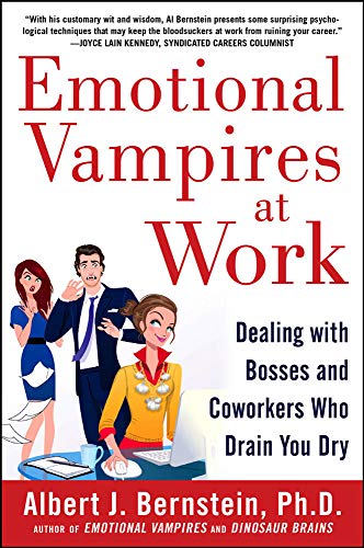 Emotional vampires at work : dealing with bosses and coworkers who drain you dry