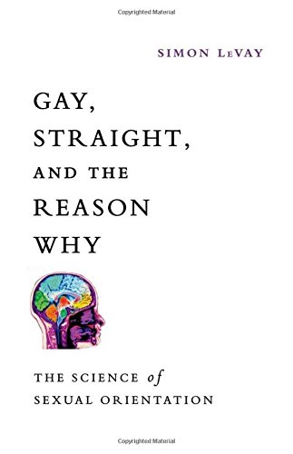 Gay, straight, and the reason why : the science of sexual orientation