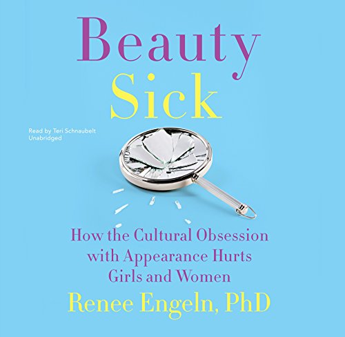 Beauty sick : how the cultural obsession with appearance hurts girls and women