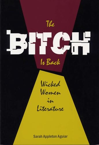The bitch is back : wicked women in literature
