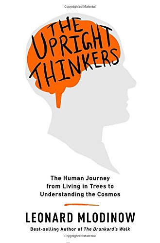 The upright thinkers : the human journey from living in trees to understanding the cosmos