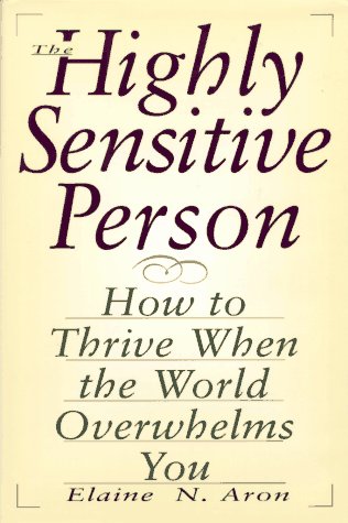 The highly sensitive person : how to thrive when the world overwhelms you