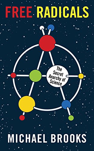 Free radicals : the secret anarchy of science