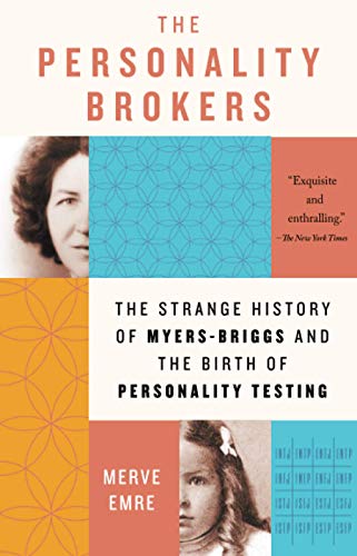 The personality brokers : the strange history of Myers-Briggs and the birth of personality testing