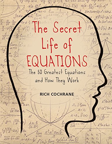 The secret life of equations : the 50 greatest equations and how they work