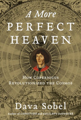 A more perfect heaven : how Copernicus revolutionized the cosmos