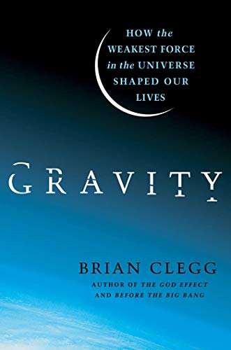 Gravity : how the weakest force in the universe shaped our lives