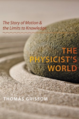 The physicist's world : the story of motion and the limits to knowledge