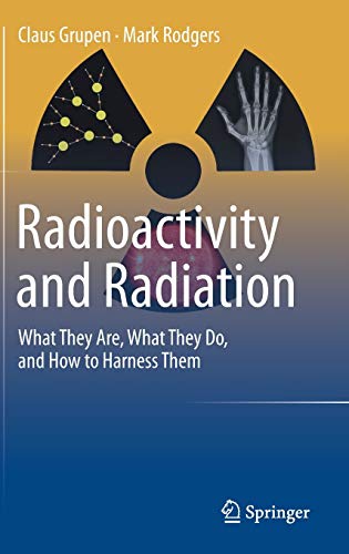 Radioactivity and radiation : what they are, what they do, and how to harness them