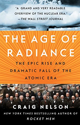 The age of radiance : the epic rise and dramatic fall of the atomic era