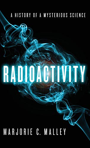 Radioactivity : a history of a mysterious science