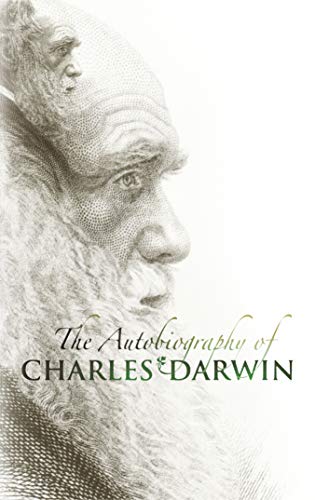 Autobiography of Charles Darwin : with two appendices, comprising a chapter of reminiscences and a statement of Charles Darwin's religious views by his son, Sir Francis Darwin
