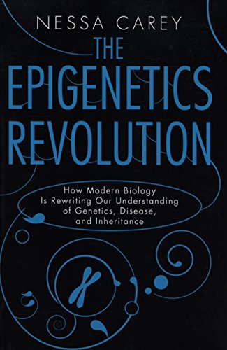 Epigenetics revolution : how modern biology is rewriting our understanding of genetics, disease, and inheritance
