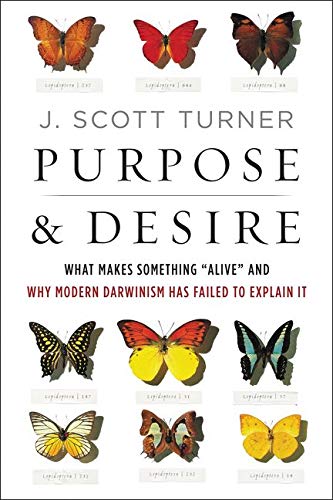 Purpose & desire : what makes something "alive" and why modern Darwinism has failed to explain it