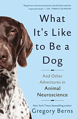 What it's like to be a dog : and other adventures in animal neuroscience