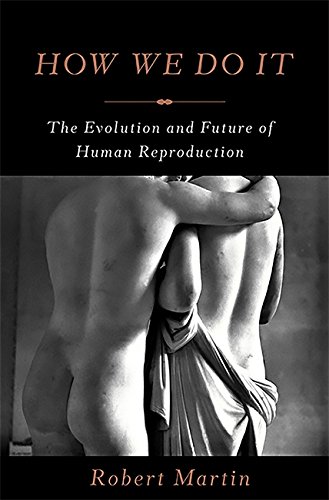 How we do it : the evolution and future of human reproduction