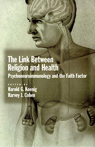The link between religion and health : psychoneuroimmunology and the faith factor
