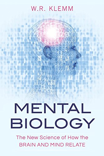 Mental biology : the new science of how the brain and mind relate