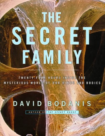 The secret family : twenty-four hours inside the mysterious world of our minds and bodies.