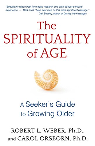 The spirituality of age : a seeker's guide to growing older