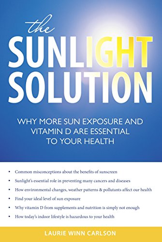 The sunlight solution : why more sun exposure and vitamin D are essential to your health