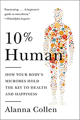 10% human : how your body's microbes hold the key to health and happiness