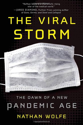 The viral storm : the dawn of a new pandemic age