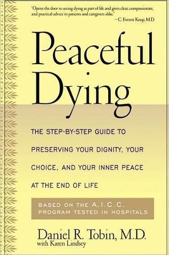 Peaceful dying : The step by step guide to preserving your dignity, your choice, and your inner peace at the end of life.