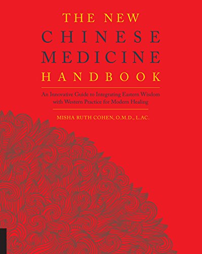 The new Chinese medicine handbook : an innovative guide to integrating Eastern wisdom with Western practice for modern healing