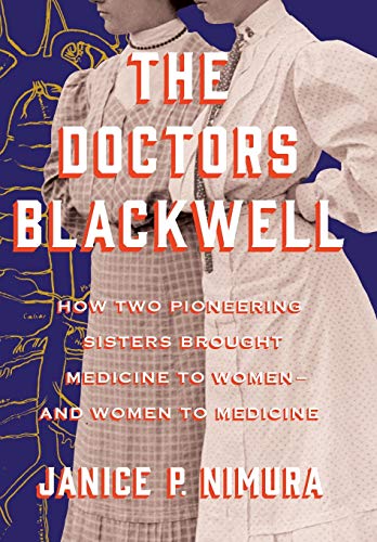 The doctors Blackwell : how two pioneering sisters brought medicine to women--and women to medicine
