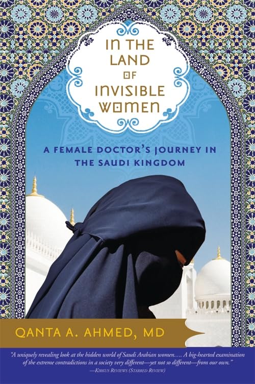 In the land of invisible women : a female doctor's journey in the Saudi Kingdom