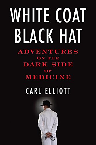 White coat, black hat : adventures on the dark side of medicine