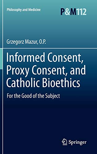 Informed consent, proxy consent, and Catholic bioethics : for the good of the subject