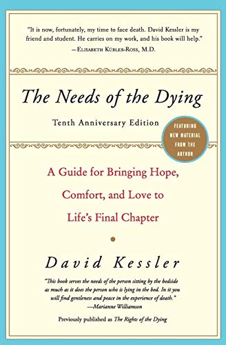 The needs of the dying : a guide for bringing hope, comfort, and love to life's final chapter
