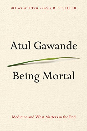 Being mortal : medicine and what matters in the end